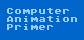 Computer Animation Primer